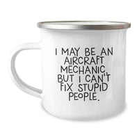 Load image into Gallery viewer, Funny Inspirational Gifts from Friends for Aircraft Mechanic Camping Mug - Christmas Unique Gifts - I May Be An &#39;Aircraft Mechanic, But I Can&#39;t Fix Stupid People.&#39; Coffee Mugs for Men - Image 1
