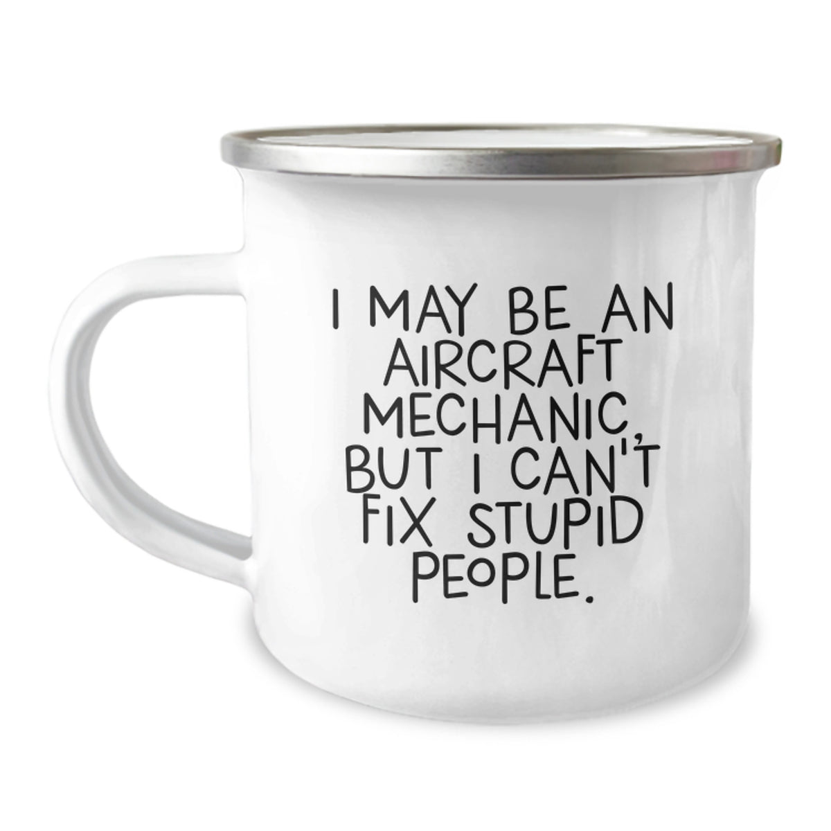 Funny Inspirational Gifts from Friends for Aircraft Mechanic Camping Mug - Christmas Unique Gifts - I May Be An 'Aircraft Mechanic, But I Can't Fix Stupid People.' Coffee Mugs for Men - Image 1