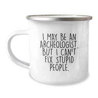 Load image into Gallery viewer, Funny Archeologist Gifts for Men Women Friends Family - Unique Christmas Mugs for Camping Lovers - I May Be An Archeologist But I Can&#39;t Fix Stupid People - Image 1
