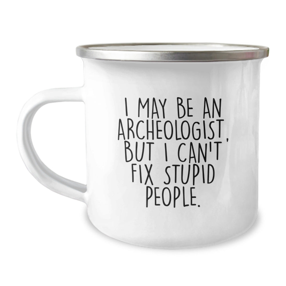 Funny Archeologist Gifts for Men Women Friends Family - Unique Christmas Mugs for Camping Lovers - I May Be An Archeologist But I Can't Fix Stupid People - Image 1