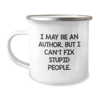 Load image into Gallery viewer, Author Gifts, Funny Quote, Camping Mug - &#39;I May Be An Author, But I Can&#39;t Fix Stupid People.&#39; Gifts from Friends to Author, Birthday Unique Gifts - Image 1
