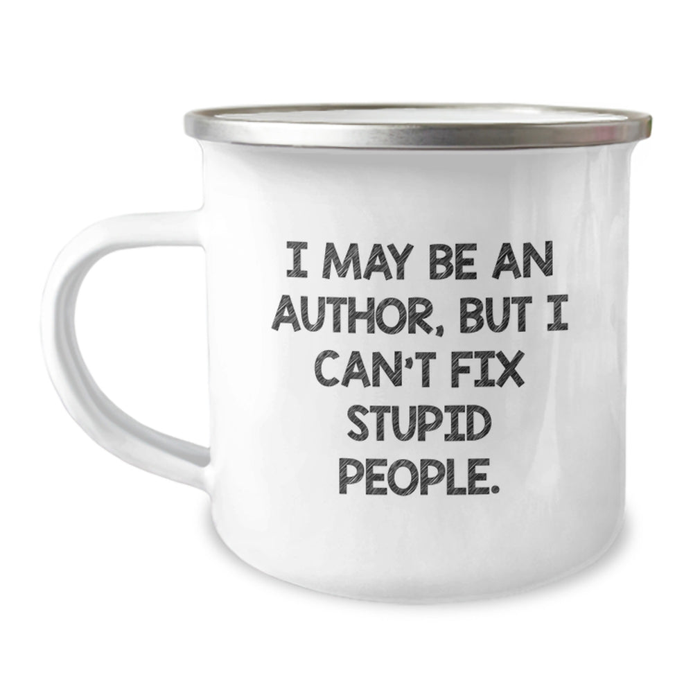 Author Gifts, Funny Quote, Camping Mug - 'I May Be An Author, But I Can't Fix Stupid People.' Gifts from Friends to Author, Birthday Unique Gifts - Image 1