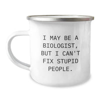 Load image into Gallery viewer, Funny Biologist Gifts for Men - I May Be Biologist But Can&#39;t Fix Stupid People, Camping Mug for Christmas, Unique Gifts from Friends - Image 1
