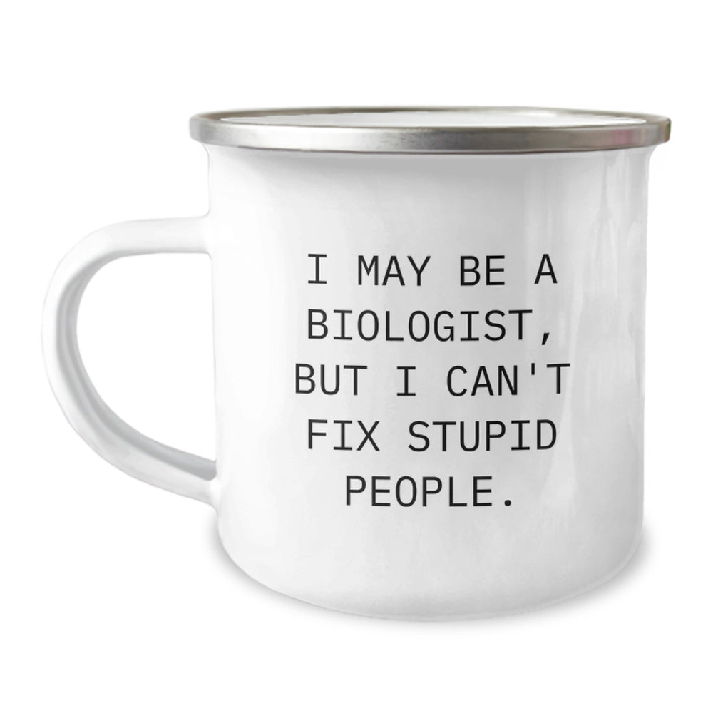 Funny Biologist Gifts for Men - I May Be Biologist But Can't Fix Stupid People, Camping Mug for Christmas, Unique Gifts from Friends - Image 1