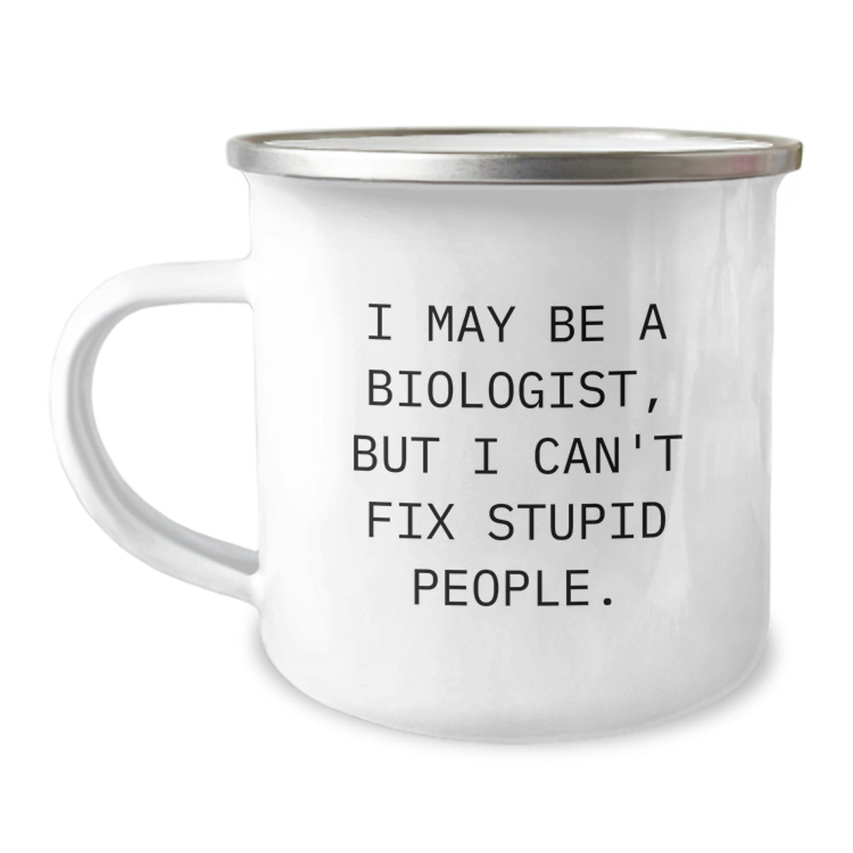 Funny Biologist Gifts for Men - I May Be Biologist But Can't Fix Stupid People, Camping Mug for Christmas, Unique Gifts from Friends - Image 1