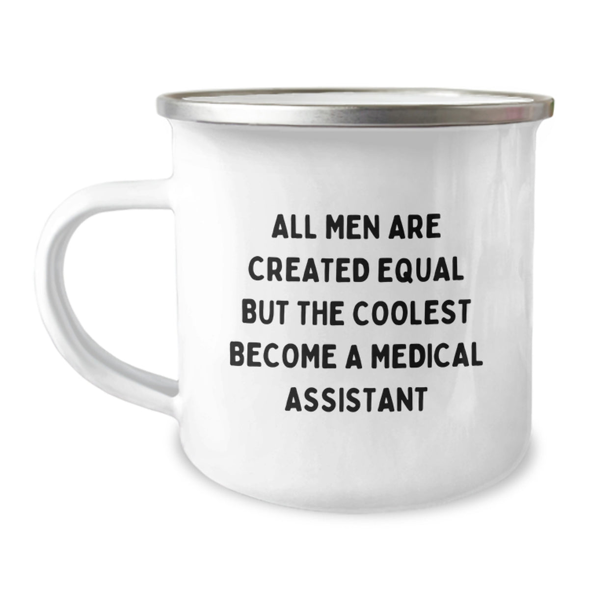 Funny Medical Assistant Gifts from Men, Unique Graduation Gifts for Medical Assistant, All Men Are Created Equal But The Coolest Become A Medical Assistant Quote Camping Mug - Image 1