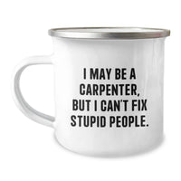Load image into Gallery viewer, Funny Gifts from Friends for the Carpenter Men, Unique Camping Mug, I May Be a Carpenter But I Cant Fix Stupid People, Christmas Unique Gifts - Image 1
