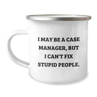 Load image into Gallery viewer, Case Manager Gifts, Funny Camping Mugs for Birthday, &#39;I May Be A Case Manager, But I Can&#39;t Fix Stupid People.&#39; from Friends, Unique Gifts for Case Manager - Image 1
