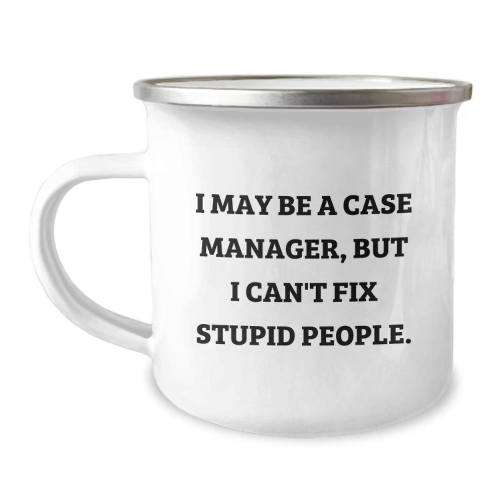 Case Manager Gifts, Funny Camping Mugs for Birthday, 'I May Be A Case Manager, But I Can't Fix Stupid People.' from Friends, Unique Gifts for Case Manager - Image 1