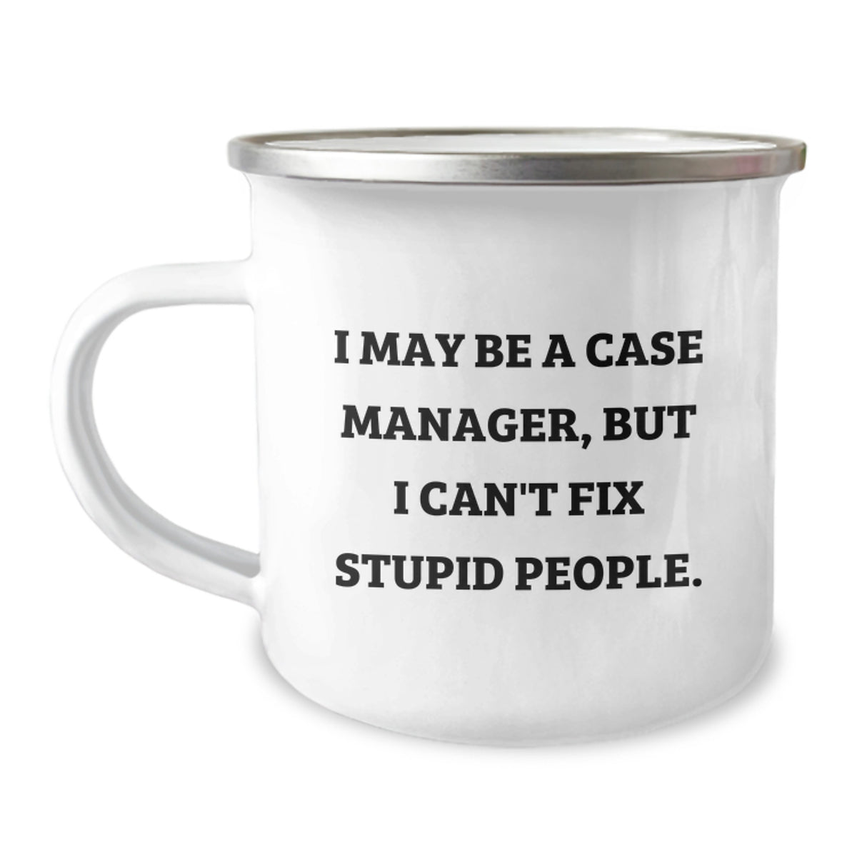 Case Manager Gifts, Funny Camping Mugs for Birthday, 'I May Be A Case Manager, But I Can't Fix Stupid People.' from Friends, Unique Gifts for Case Manager - Image 1