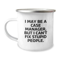 Load image into Gallery viewer, Gifts from Friends for Case Managers - Funny Quote Camping Mug, Birthday Unique Treasures - I May Be A Case Manager, But I Can&#39;t Fix Stupid People. - Image 1
