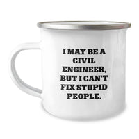 Load image into Gallery viewer, Funny Civil Engineer Gifts, I May Be A Civil Engineer, But I Can&#39;t Fix Stupid People., Camping Mug for Birthday, Gifts from Friends or Family, For Civil Engineer or Men - Image 1
