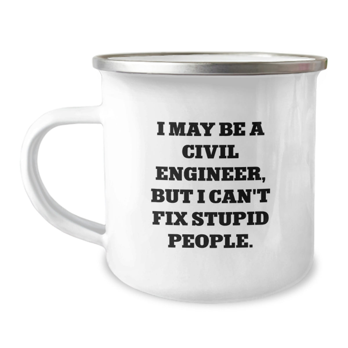 Funny Civil Engineer Gifts, I May Be A Civil Engineer, But I Can't Fix Stupid People., Camping Mug for Birthday, Gifts from Friends or Family, For Civil Engineer or Men - Image 1