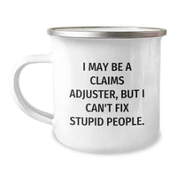 Load image into Gallery viewer, Funny Claims Adjuster Camping Mug Gifts for Birthday, &#39;I May Be A Claims Adjuster, But I Can&#39;t Fix Stupid People.&#39; from Friends to Coworkers - Image 1
