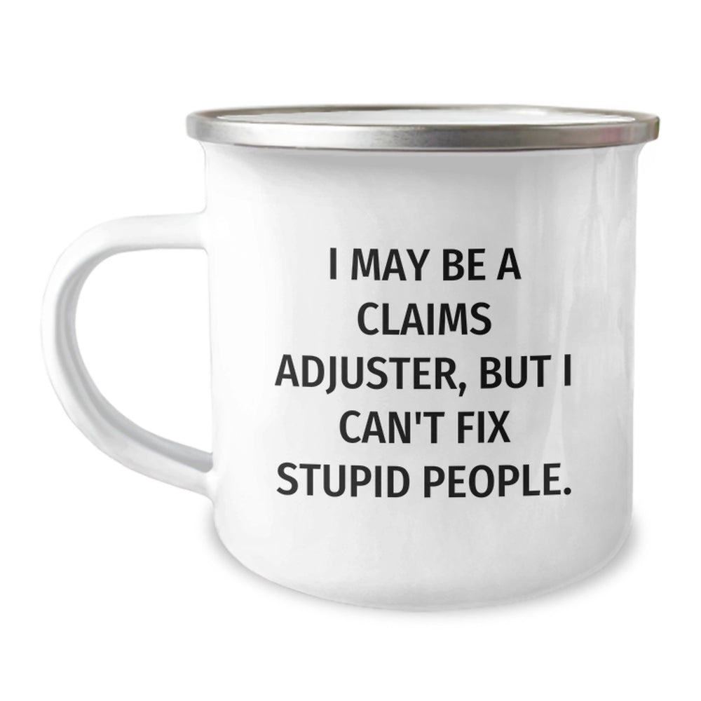 Funny Claims Adjuster Camping Mug Gifts for Birthday, 'I May Be A Claims Adjuster, But I Can't Fix Stupid People.' from Friends to Coworkers - Image 1