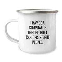 Load image into Gallery viewer, Compliance Officer Gifts, Funny Quote Camping Mug, Birthday Unique Presents from Friends to Family, &#39;I May Be A Compliance Officer, But I Can&#39;t Fix Stupid People.&#39;, 12 oz Stainless Steel - Image 1
