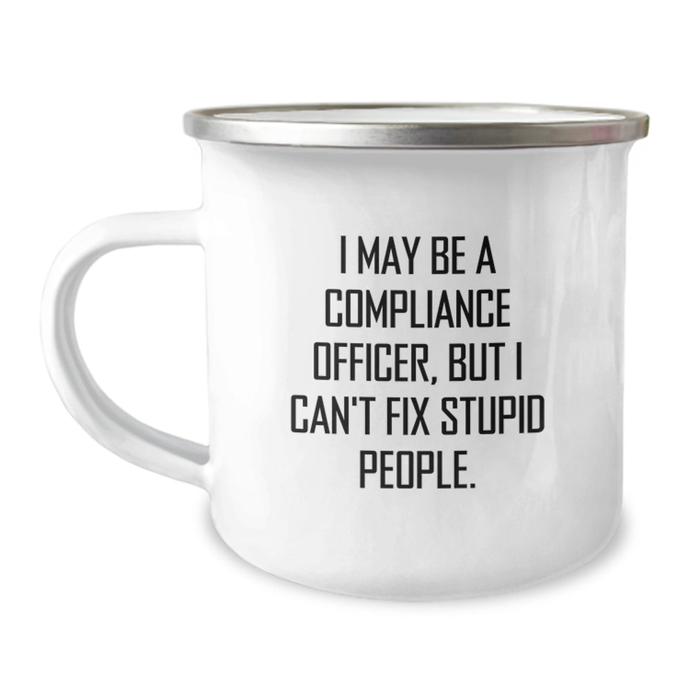 Compliance Officer Gifts, Funny Quote Camping Mug, Birthday Unique Presents from Friends to Family, 'I May Be A Compliance Officer, But I Can't Fix Stupid People.', 12 oz Stainless Steel - Image 1