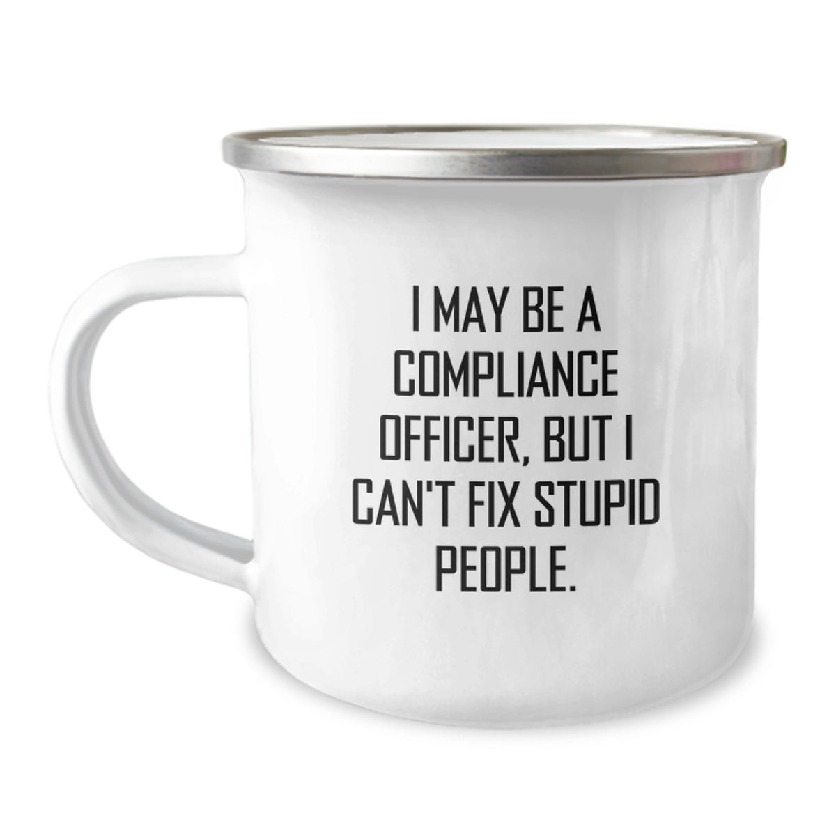 Compliance Officer Gifts, Funny Quote Camping Mug, Birthday Unique Presents from Friends to Family, 'I May Be A Compliance Officer, But I Can't Fix Stupid People.', 12 oz Stainless Steel - Image 1