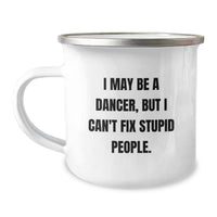 Load image into Gallery viewer, Funny Dancer Gift for Men, Women, Friends, Family - I May Be A Dancer, But I Can&#39;t Fix Stupid People. - Christmas Unique Gifts from Friend to Dancer - Image 1
