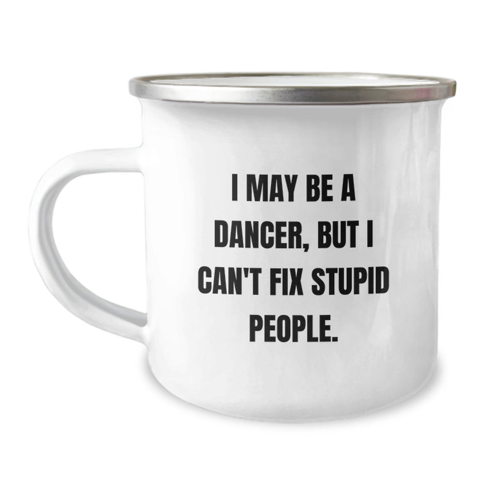 Funny Dancer Gift for Men, Women, Friends, Family - I May Be A Dancer, But I Can't Fix Stupid People. - Christmas Unique Gifts from Friend to Dancer - Image 1