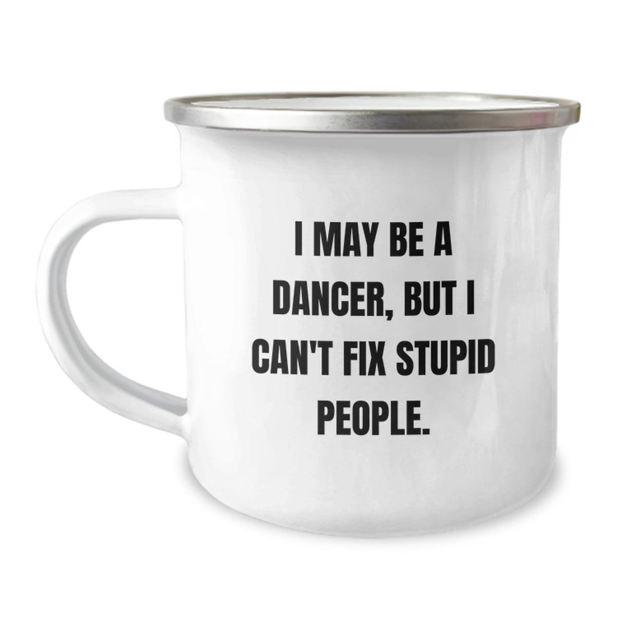 Funny Dancer Gift for Men, Women, Friends, Family - I May Be A Dancer, But I Can't Fix Stupid People. - Christmas Unique Gifts from Friend to Dancer - Image 1
