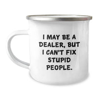 Load image into Gallery viewer, Funny Dealer Gifts for Graduation - &#39;I May Be A Dealer, But I Can&#39;t Fix Stupid People.&#39; Camping Mug, 12 oz Stainless Steel with Enamel Finish - Image 1

