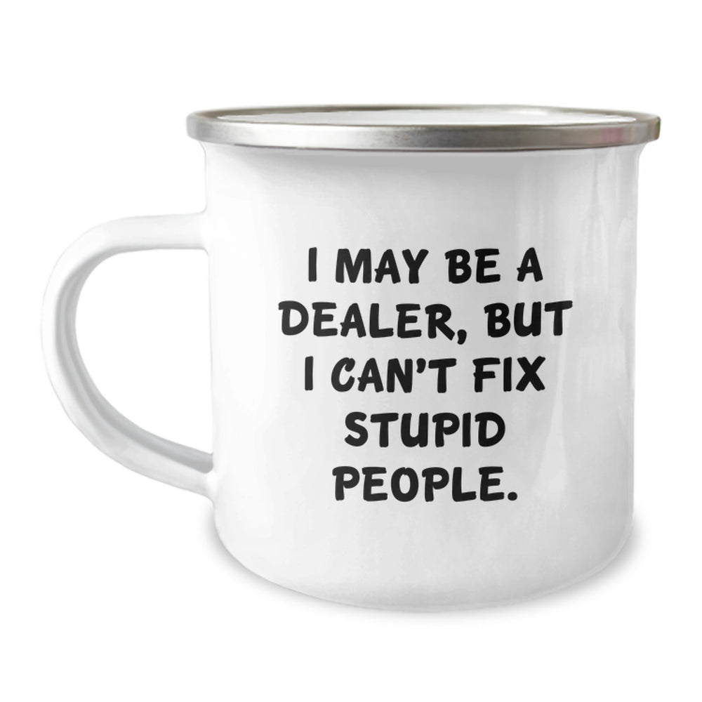 Funny Dealer Gifts for Graduation - 'I May Be A Dealer, But I Can't Fix Stupid People.' Camping Mug, 12 oz Stainless Steel with Enamel Finish - Image 1