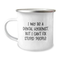 Load image into Gallery viewer, Dental Hygienist Humor Camping Mug Gifts from Friends, Coworkers, or Family for Birthday - &#39;I May Be A Dental Hygienist, But I Can&#39;t Fix Stupid People.&#39; - Image 1
