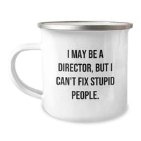 Load image into Gallery viewer, Funny Director Camping Mug, Gifts from Friends, Unique Christmas Unique Gifts for Director, &#39;I May Be A Director, But I Can&#39;t Fix Stupid People.&#39; - Image 1

