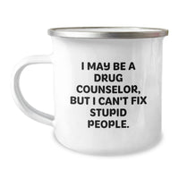 Load image into Gallery viewer, Funny Drug Counselor Mug, I May Be A Drug Counselor, But I Can&#39;t Fix Stupid People., Gifts from Friends for Drug Counselor Birthday Unique Gifts - Image 1
