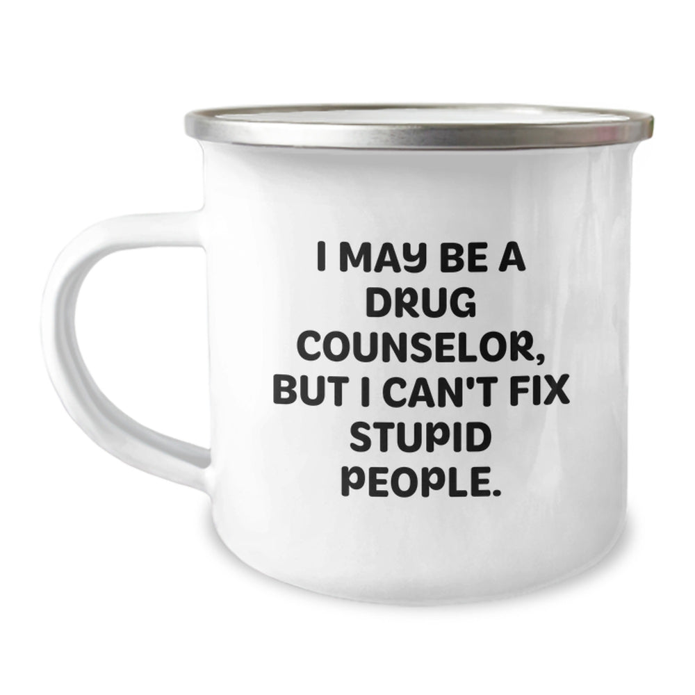 Funny Drug Counselor Mug, I May Be A Drug Counselor, But I Can't Fix Stupid People., Gifts from Friends for Drug Counselor Birthday Unique Gifts - Image 1