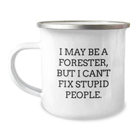 Load image into Gallery viewer, Funny Forester Gifts from Friends to Men on Birthday - &#39;I May Be A Forester, But I Can&#39;t Fix Stupid People.&#39; Insulated Camping Mug - Image 1
