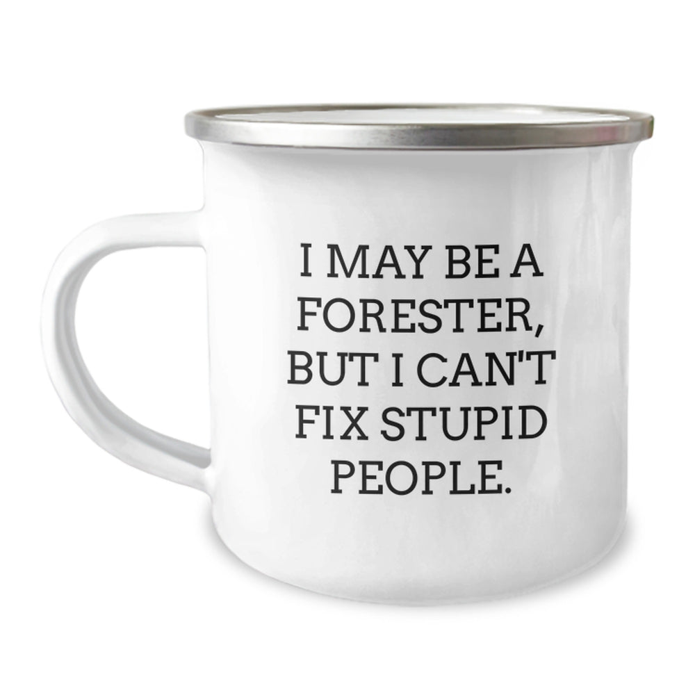 Funny Forester Gifts from Friends to Men on Birthday - 'I May Be A Forester, But I Can't Fix Stupid People.' Insulated Camping Mug - Image 1