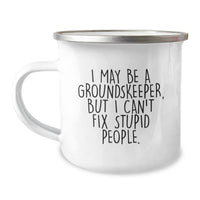 Load image into Gallery viewer, Funny groundskeeper Gifts for Christmas - I May Be A groundskeeper, But I Can&#39;t Fix Stupid People. - Men&#39;s Camping Mug - Image 1
