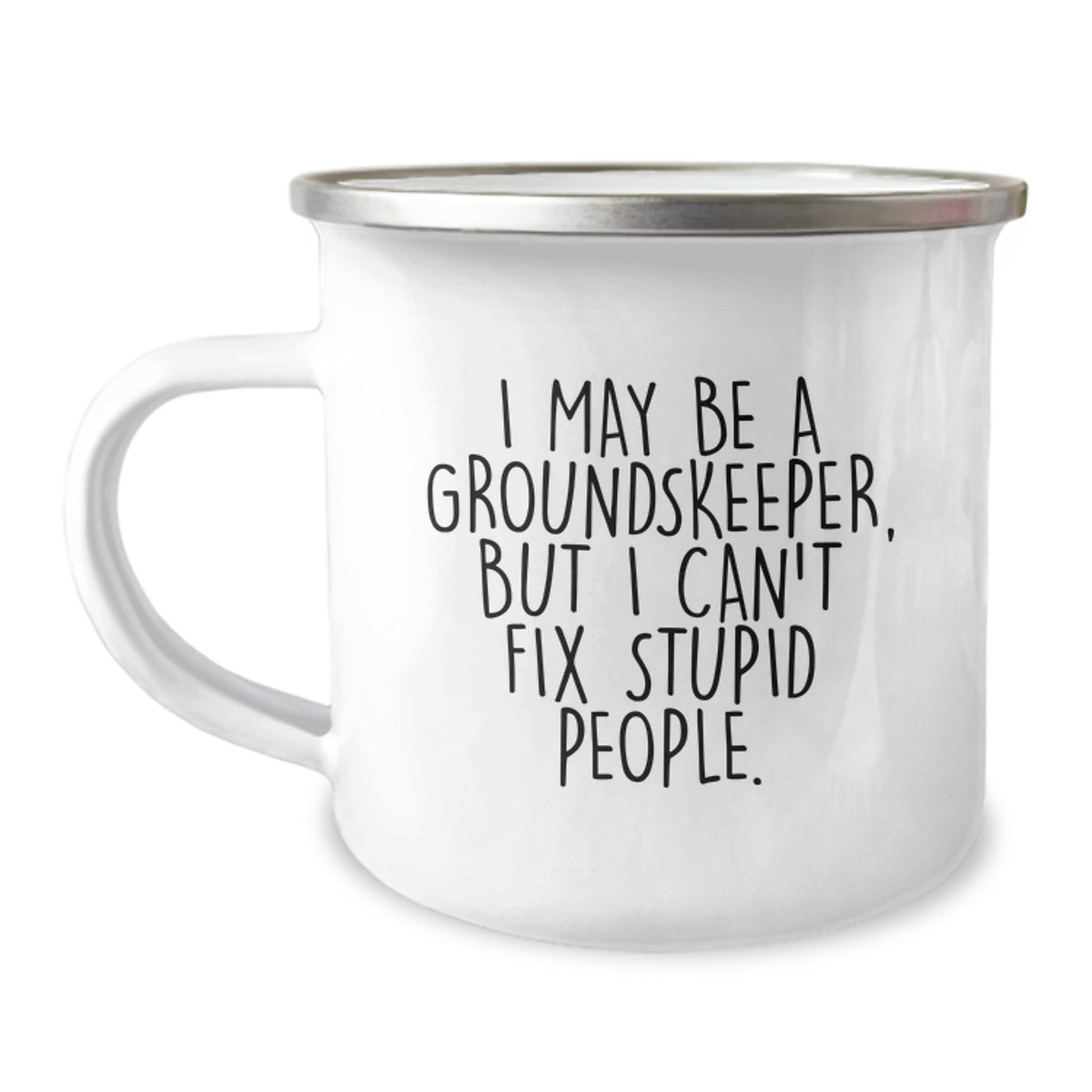 Funny groundskeeper Gifts for Christmas - I May Be A groundskeeper, But I Can't Fix Stupid People. - Men's Camping Mug - Image 1