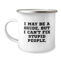 Load image into Gallery viewer, Funny Guide Gifts from Friends and Family for Birthday - Camping Mug, &#39;I May Be A Guide, But I Can&#39;t Fix Stupid People.&#39; - Image 1
