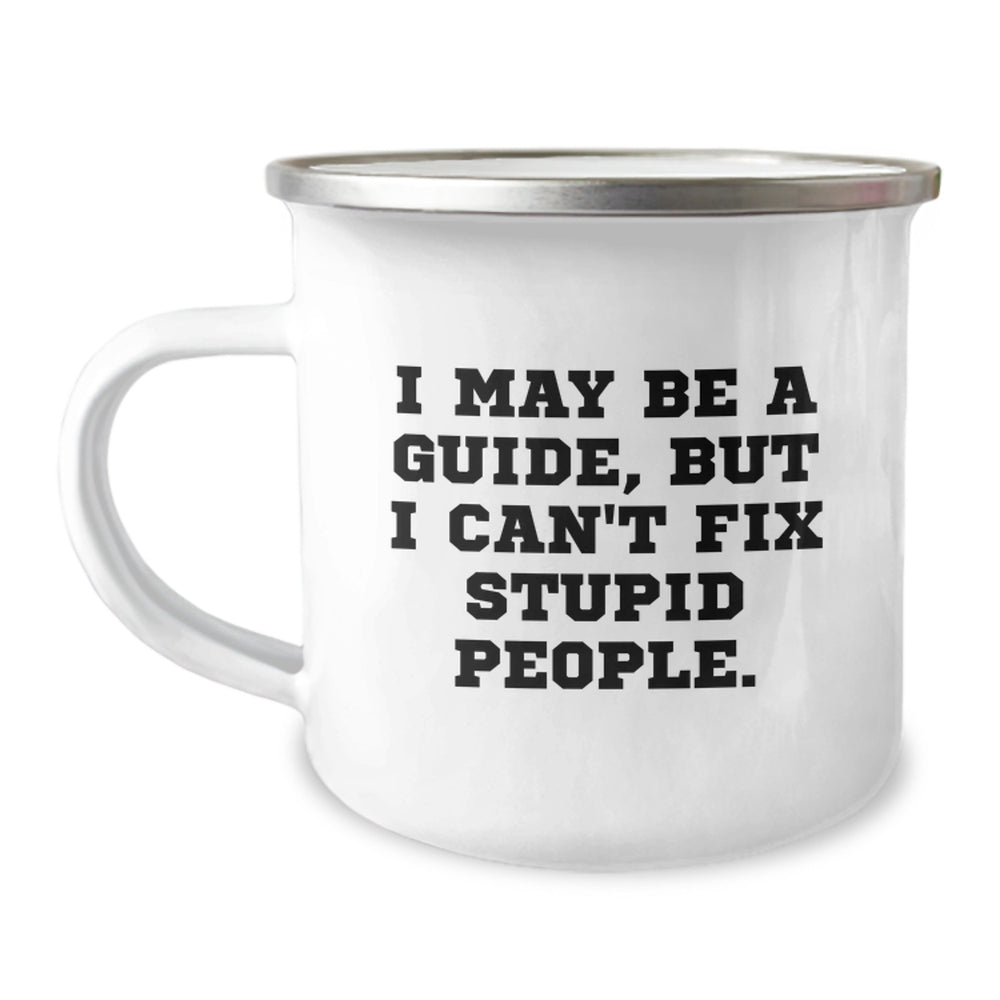 Funny Guide Gifts from Friends and Family for Birthday - Camping Mug, 'I May Be A Guide, But I Can't Fix Stupid People.' - Image 1