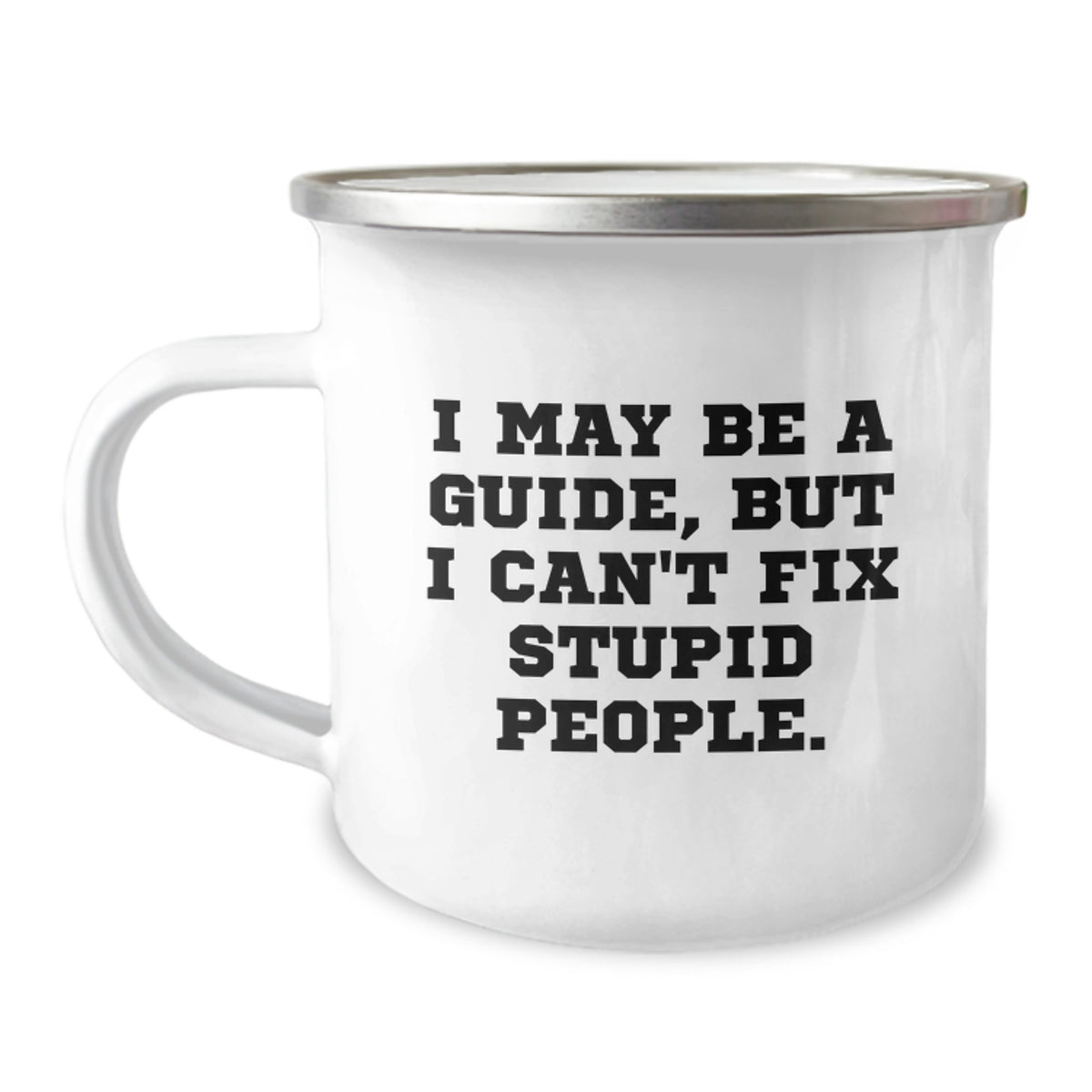 Funny Guide Gifts from Friends and Family for Birthday - Camping Mug, 'I May Be A Guide, But I Can't Fix Stupid People.' - Image 1