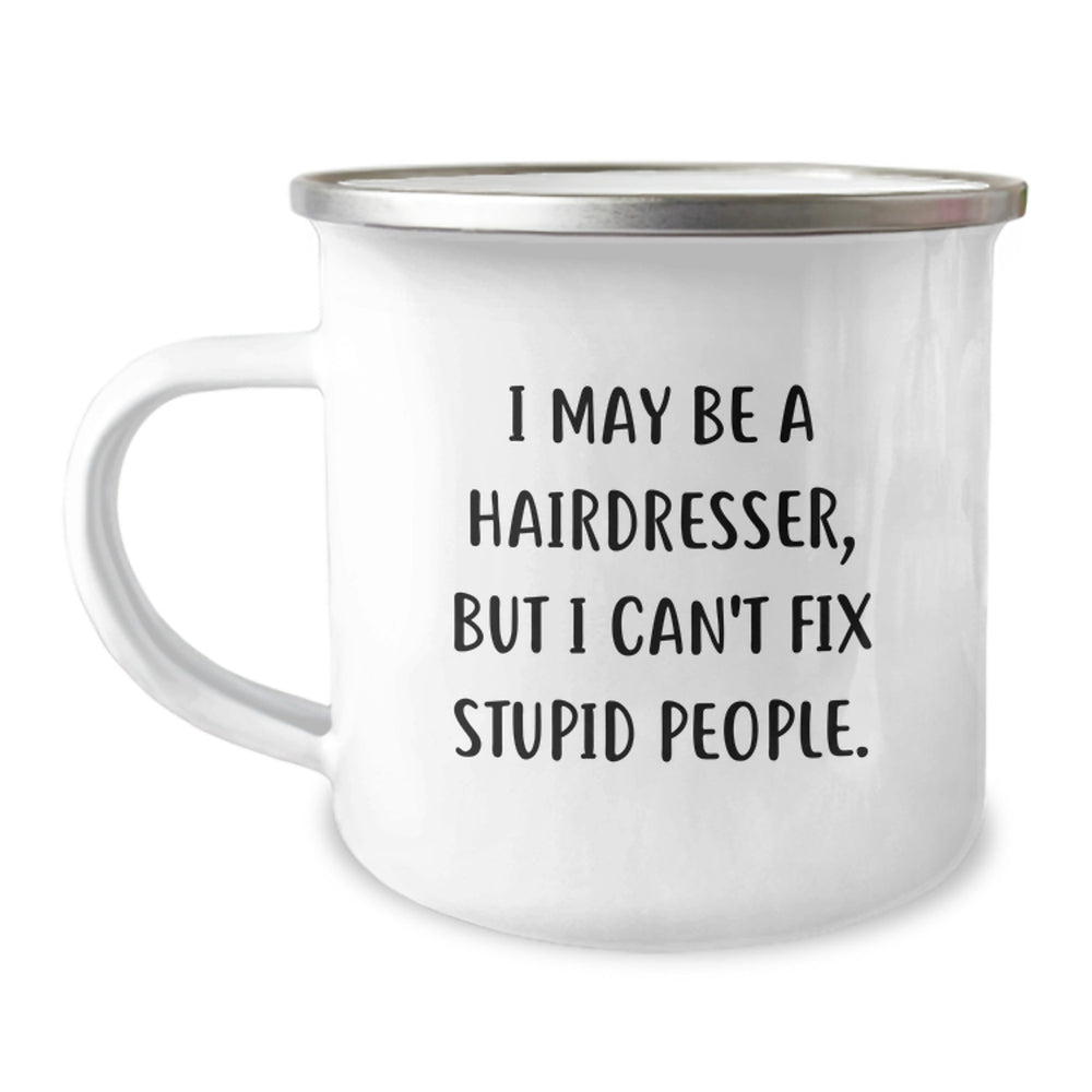 Funny Hairdresser Gifts, I May Be A Hairdresser, But I Can't Fix Stupid People. - Birthday Unique Gifts from Friends to Hairdresser - Image 1