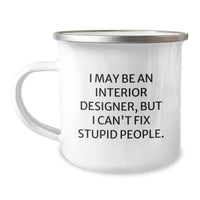 Load image into Gallery viewer, Funny Interior Designer Gifts, I May Be An Interior Designer, But I Can&#39;t Fix Stupid People. Birthday Unique Gifts from Men to Interior Designer Friends - Image 1
