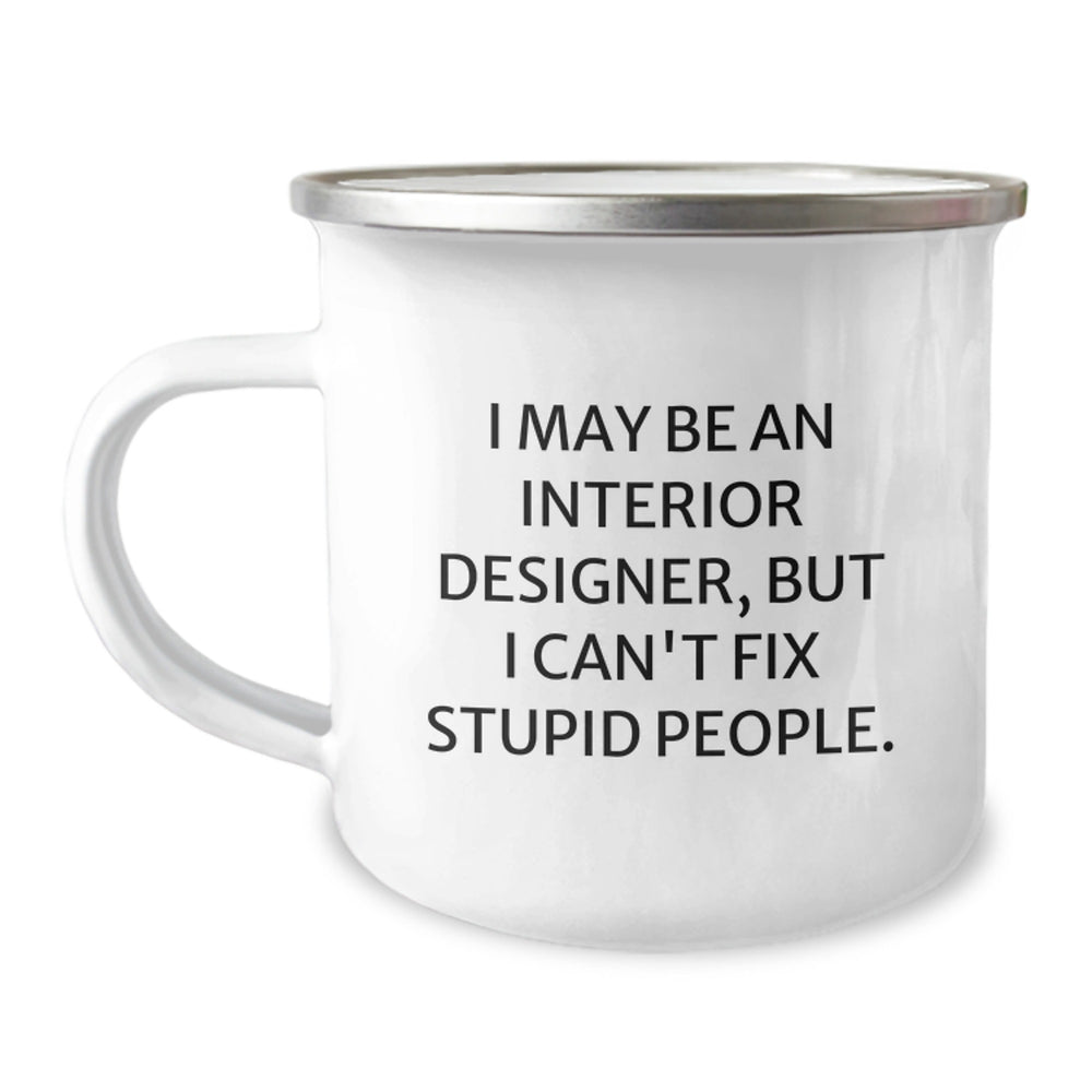 Funny Interior Designer Gifts, I May Be An Interior Designer, But I Can't Fix Stupid People. Birthday Unique Gifts from Men to Interior Designer Friends - Image 1