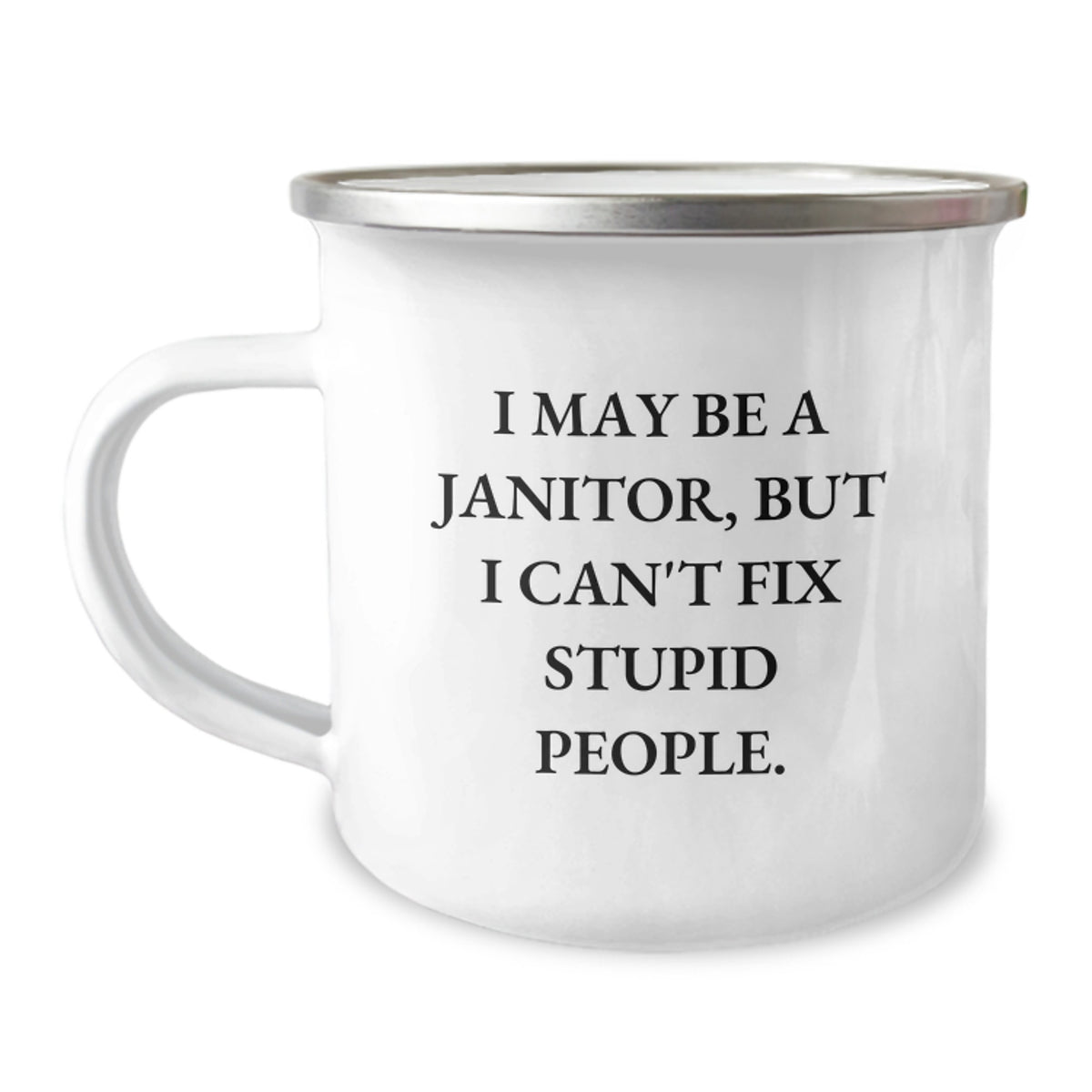 Funny Janitor Gifts - 'I May Be A Janitor, But I Can't Fix Stupid People.' Camping Mug for Men, Janitor Friends, Coworkers, Christmas Unique Gifts from Family - Image 1