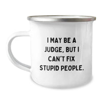 Load image into Gallery viewer, Funny Judge Gifts for Men - I May Be A Judge, But I Can&#39;t Fix Stupid People. Camping Mug, Unique Christmas Unique Gifts from Friends to Judge - Image 1
