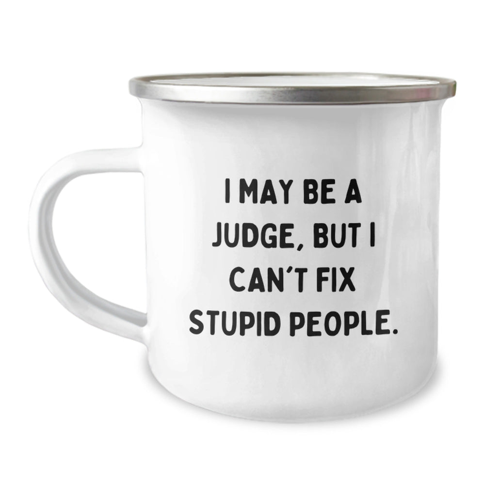 Funny Judge Gifts for Men - I May Be A Judge, But I Can't Fix Stupid People. Camping Mug, Unique Christmas Unique Gifts from Friends to Judge - Image 1