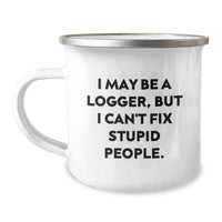 Load image into Gallery viewer, Unique Funny Logger Christmas Unique Gifts for Men, &#39;I May Be A Logger, But I Can&#39;t Fix Stupid People.&#39; Camping Mug for Logger Enthusiasts, Logger Friends, and Logger Family Members - Image 1
