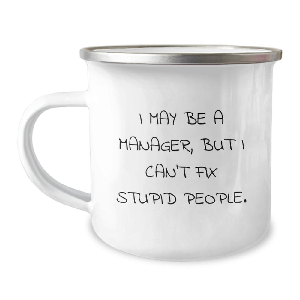 Funny Manager Gifts for Men, Christmas Unique Present Ideas from Friends to Colleagues, Camping Mug with I May Be A Manager, But I Can't Fix Stupid People. - Image 1