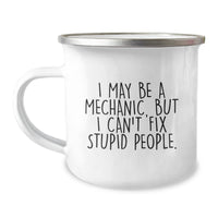Load image into Gallery viewer, Mechanic Gifts from Friends - Funny Camping Mug for Birthday - I May Be A Mechanic, But I Can&#39;t Fix Stupid People. - Mechanic Humor, Birthday Unique Gifts for Men, Women, Coworkers, Family - Image 1
