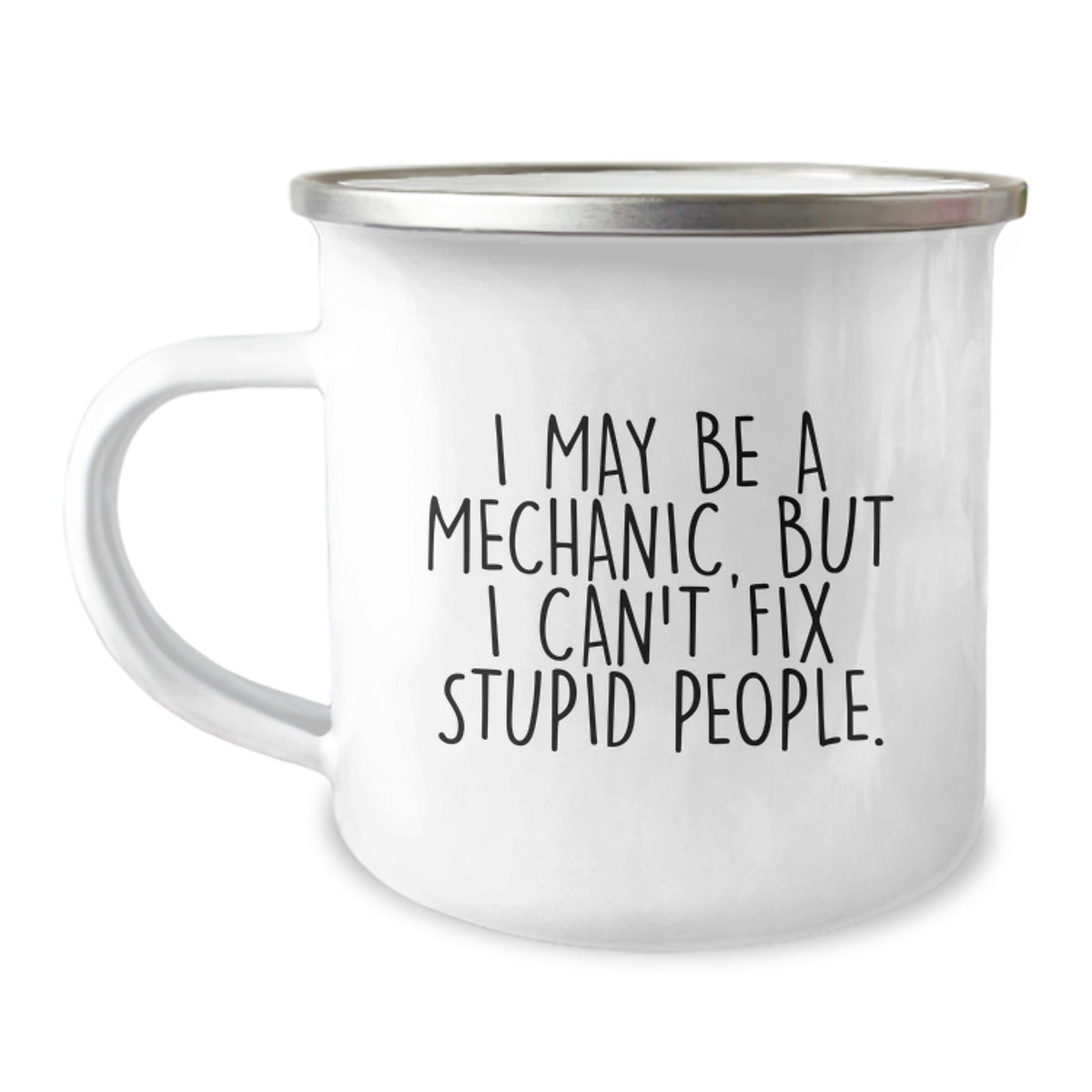 Mechanic Gifts from Friends - Funny Camping Mug for Birthday - I May Be A Mechanic, But I Can't Fix Stupid People. - Mechanic Humor, Birthday Unique Gifts for Men, Women, Coworkers, Family - Image 1