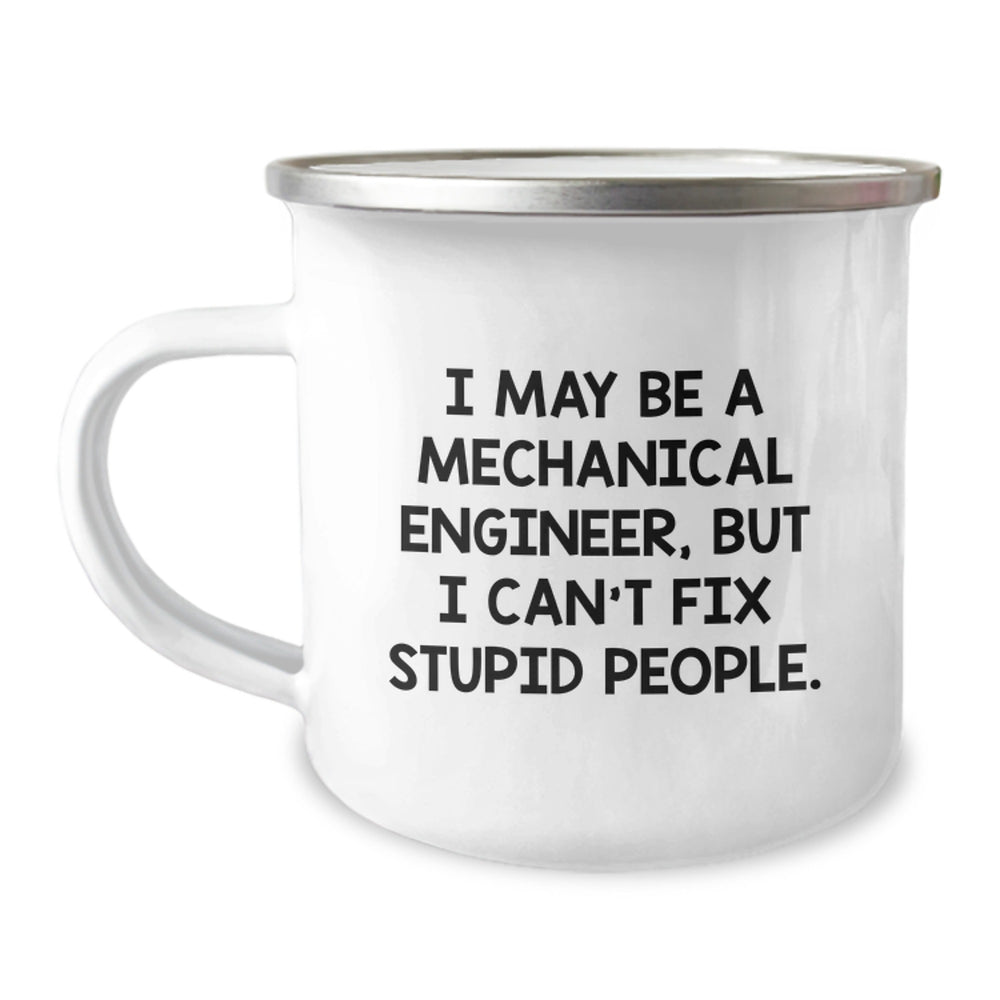 Funny Mechanical Engineer Gifts for Men - I May Be A Mechanical Engineer, But I Can't Fix Stupid People Christmas Unique Gifts from Friends to Family - Mechanical Engineer Camping Mug - Image 1