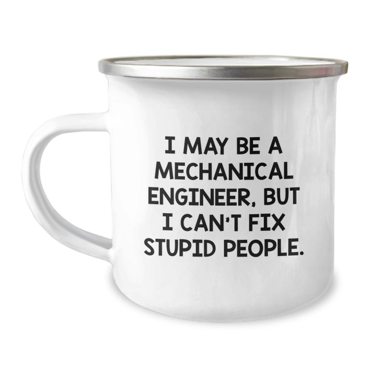 Funny Mechanical Engineer Gifts for Men - I May Be A Mechanical Engineer, But I Can't Fix Stupid People Christmas Unique Gifts from Friends to Family - Mechanical Engineer Camping Mug - Image 1